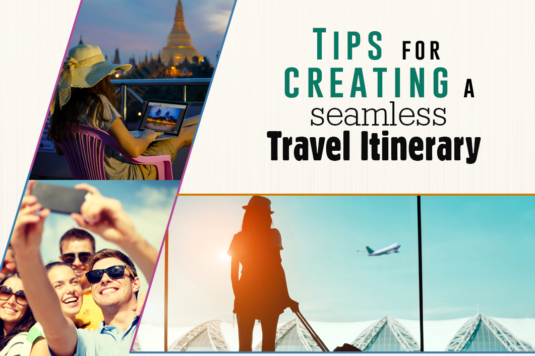 Tips for creating a seamless travel itinerary