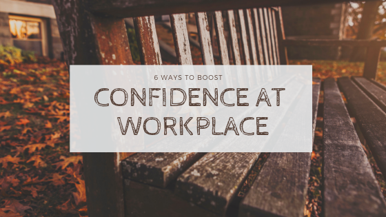 6 Ways To Boost Confidence At Workplace