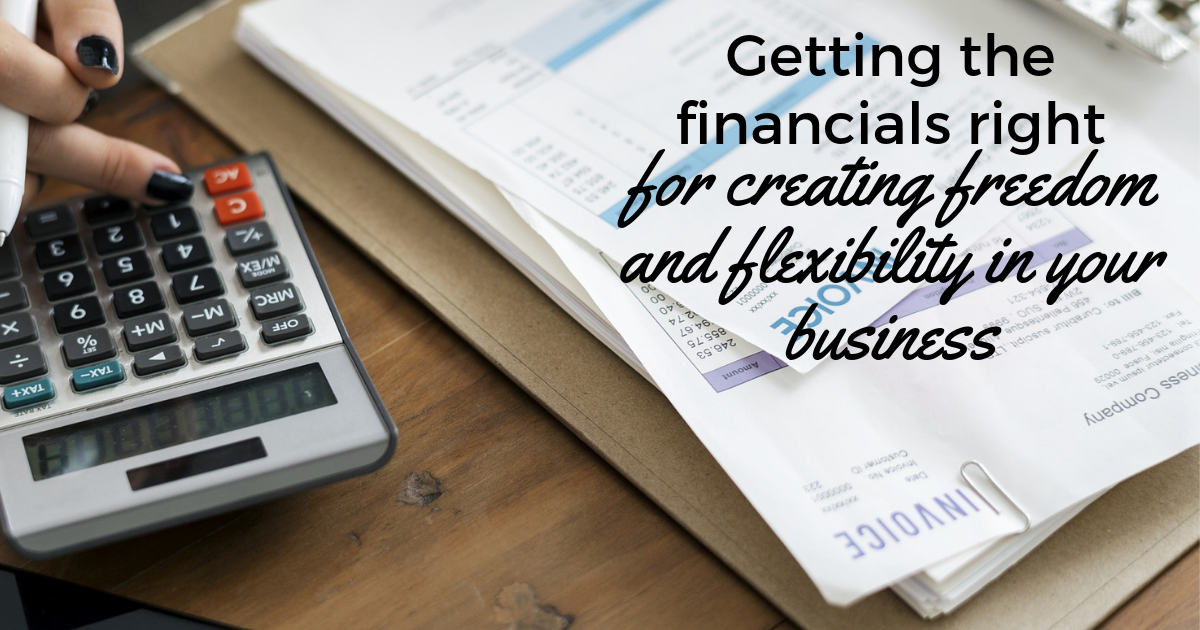 Getting-the-financials-right-for-creating-freedom-and-flexibility-in-your-business