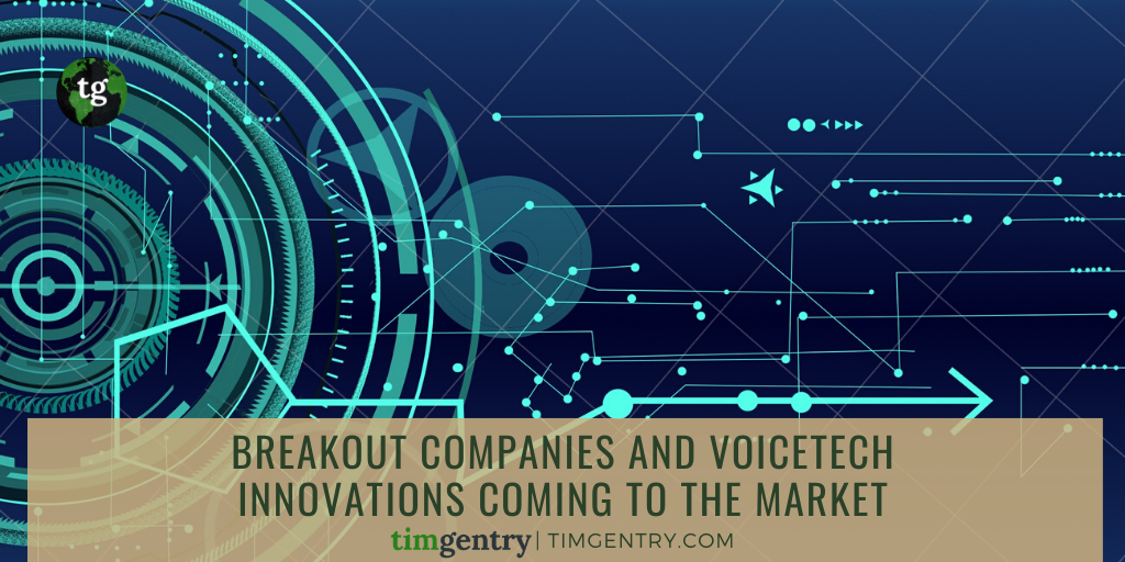 Tim Gentry - Breakout Companies and VoiceTech Innovations Coming to the Market