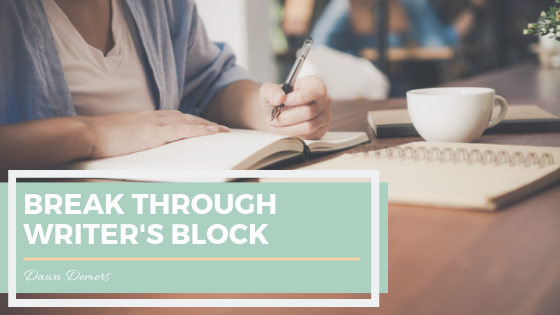 3 Fascinating Ways to Break Through Writer&#039;s Block _ Dawn Demers