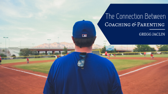 The connection between coaching and parenting gregg jaclin