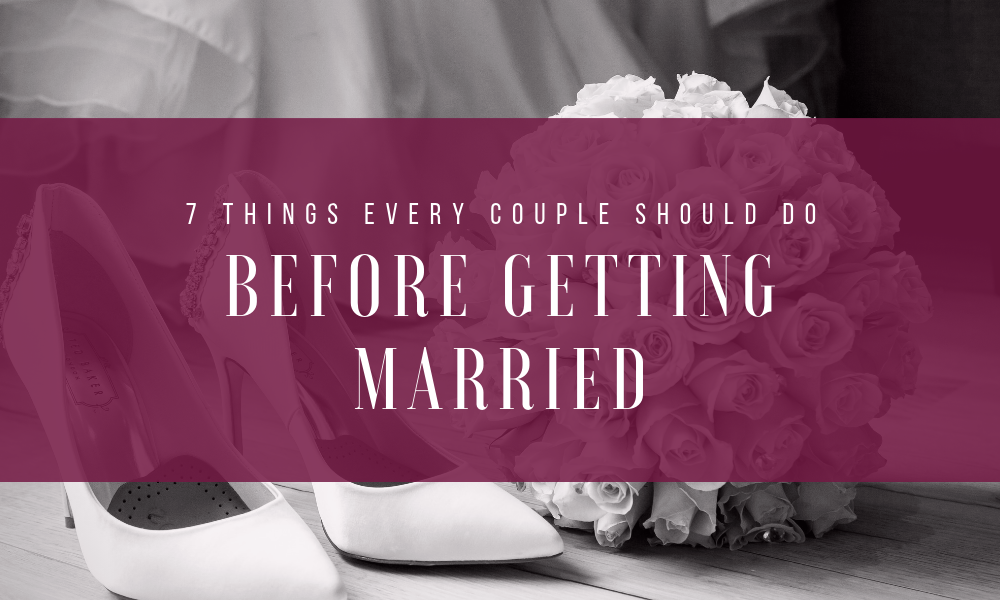 7 Things Every Couple Should Do Before Getting Married