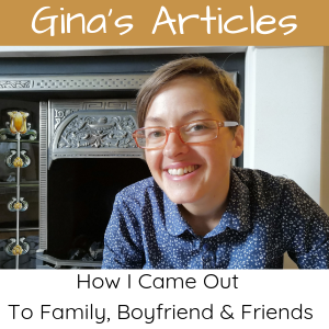 How I Came Out: Coming Out Series - Gina Battye