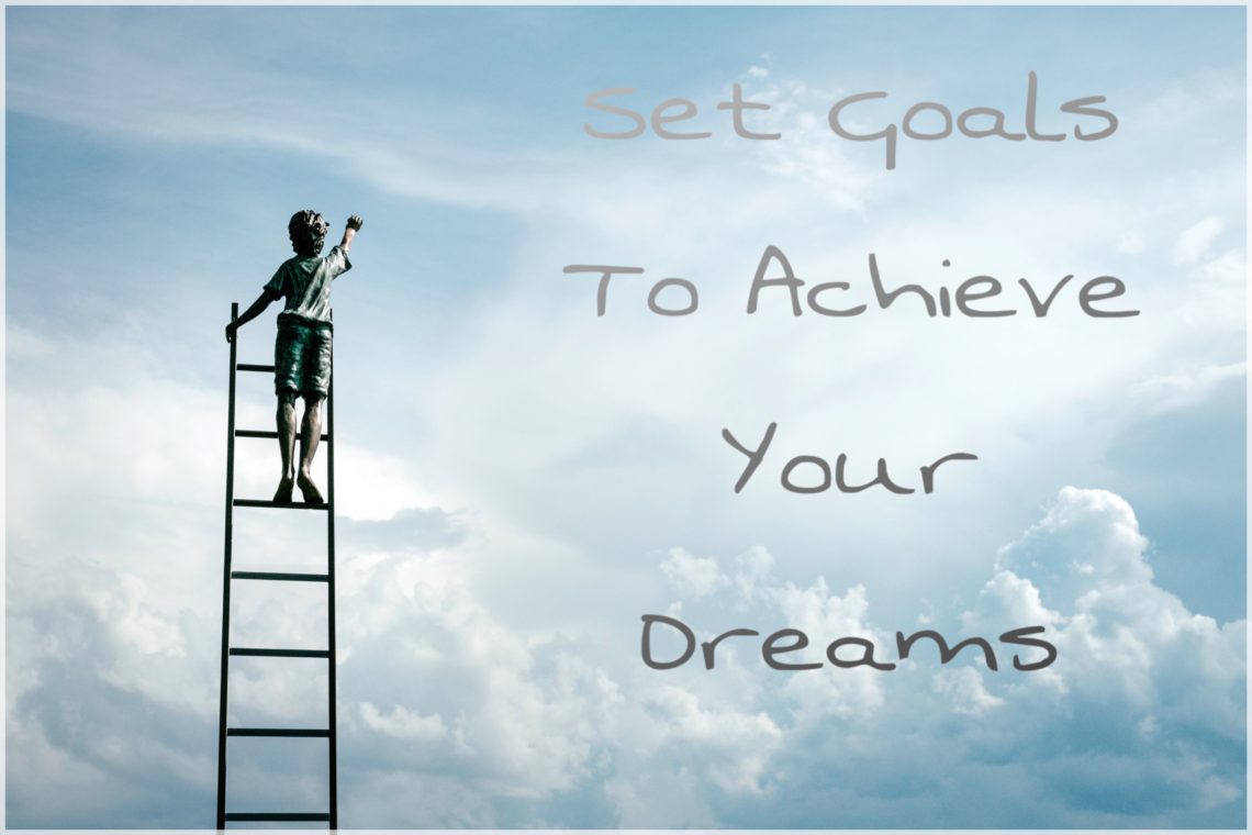 How To Set Goals And Achieve Your Dreams!