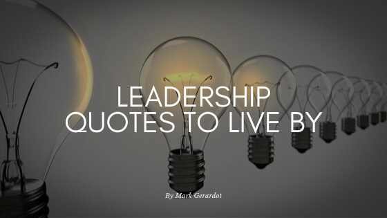 Leadership Quotes to Live By by Mark Gerardot