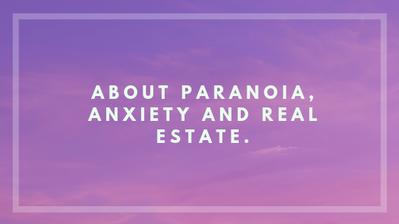 paranoia, anxiety and real estate