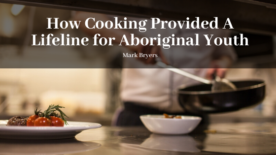 How Cooking Provided a Lifeline for Aboriginal Youth by Mark Bryers