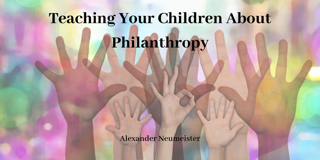 Teaching Your Children About Philanthropy by Alexander Neumeister