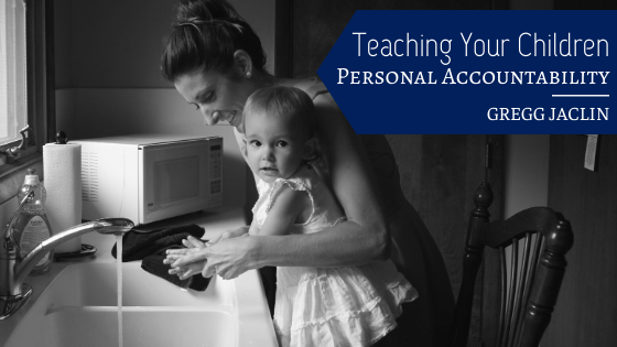 teaching-your-children-personal-acountability-gregg-jaclin