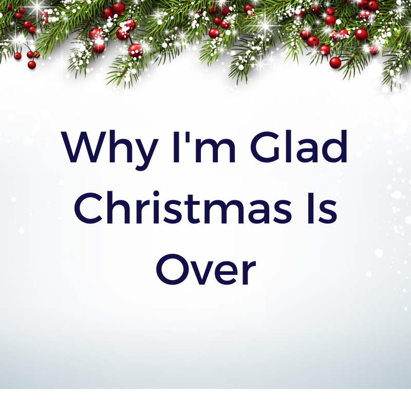 why I&#039;m Glad Christmas Is Over