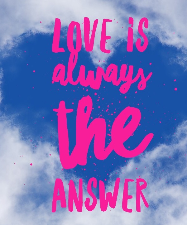 Love is Always the Answer Merrilee Sweeney #LivingFearlessly #ThriveGlobal