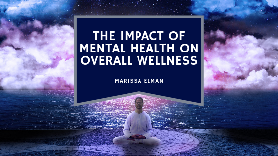 the-impact-of-mental-health-on-overall-wellness-marissa-elman