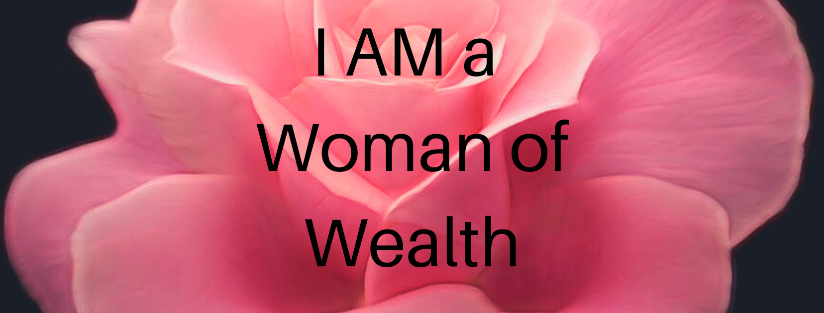 pink rose with words I AM A WOMAN OF WEALTH