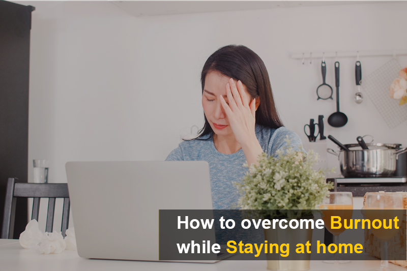 How to overcome burnout while Staying at home