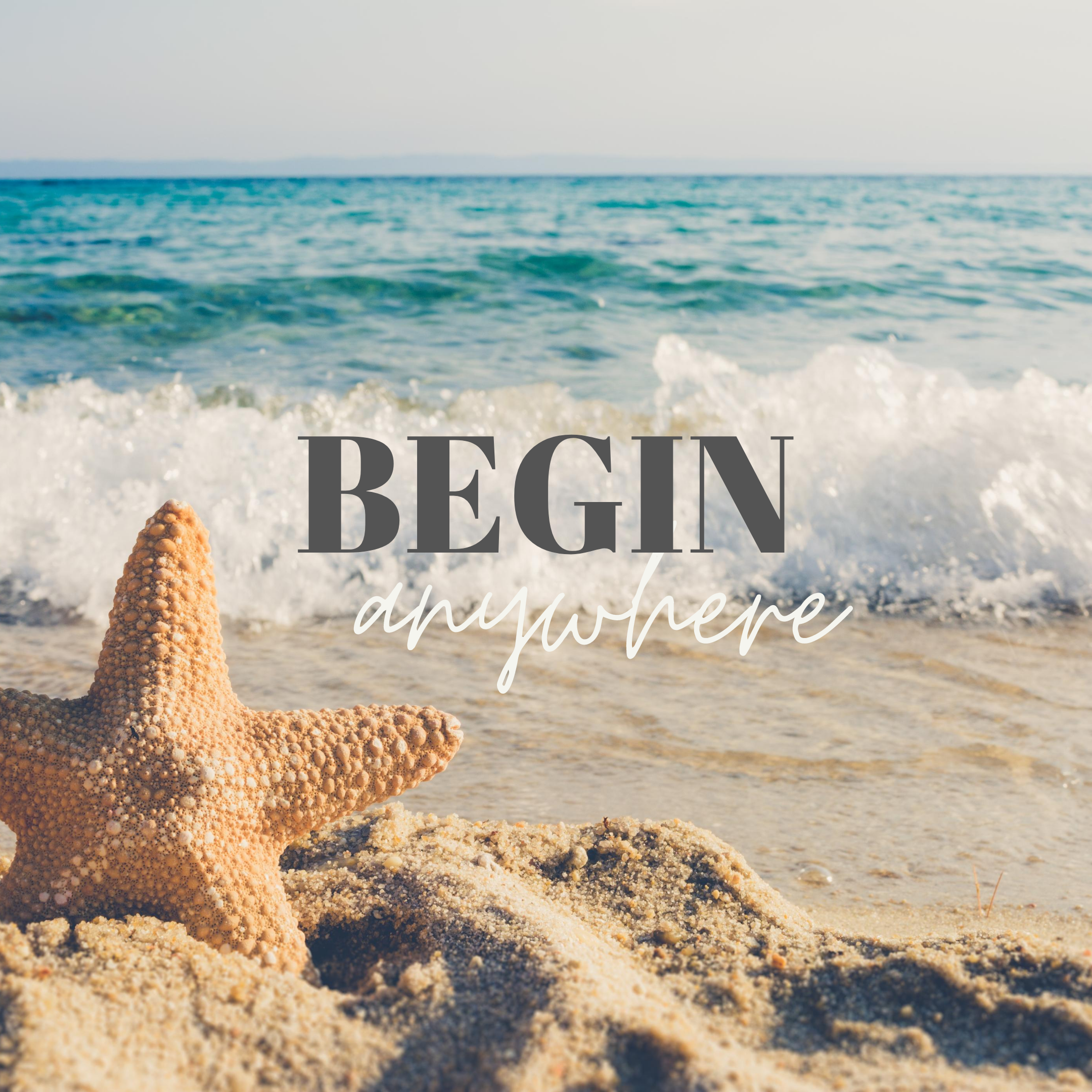 Begin anywhere.