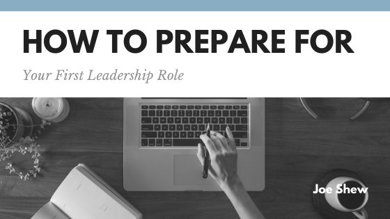 how-to-prepare-for-your-first-leadership-role-joe-shew