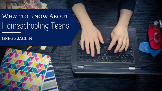 What to Know About Homeschooling Teens - Gregg Jaclin