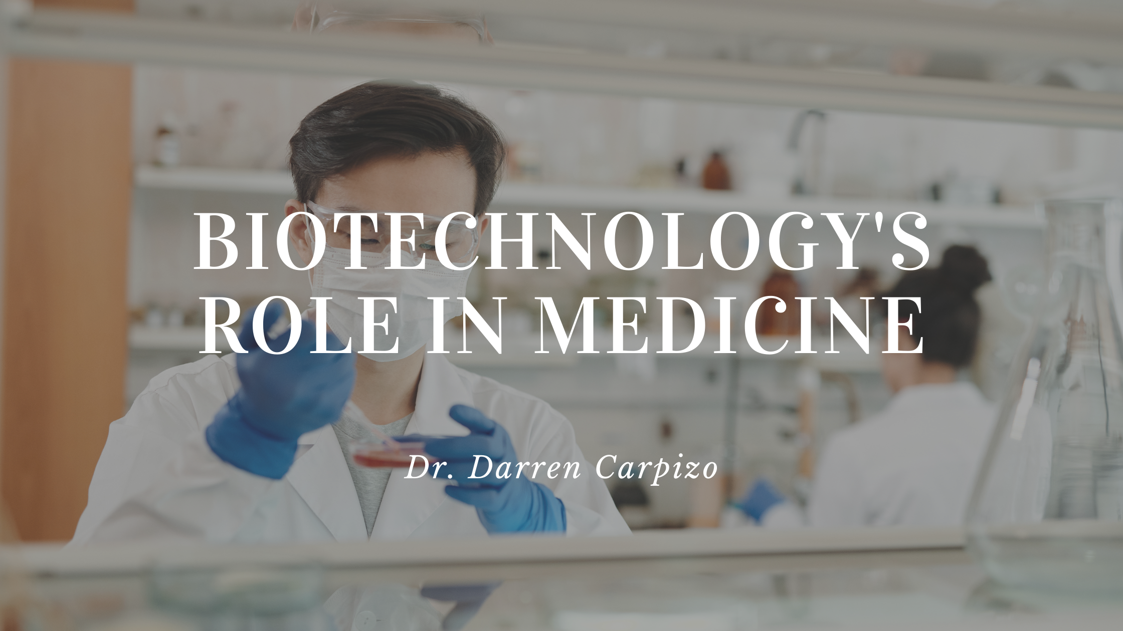 Dr. Darren Carpizo - Biotechnology&#039;s Role In Medicine