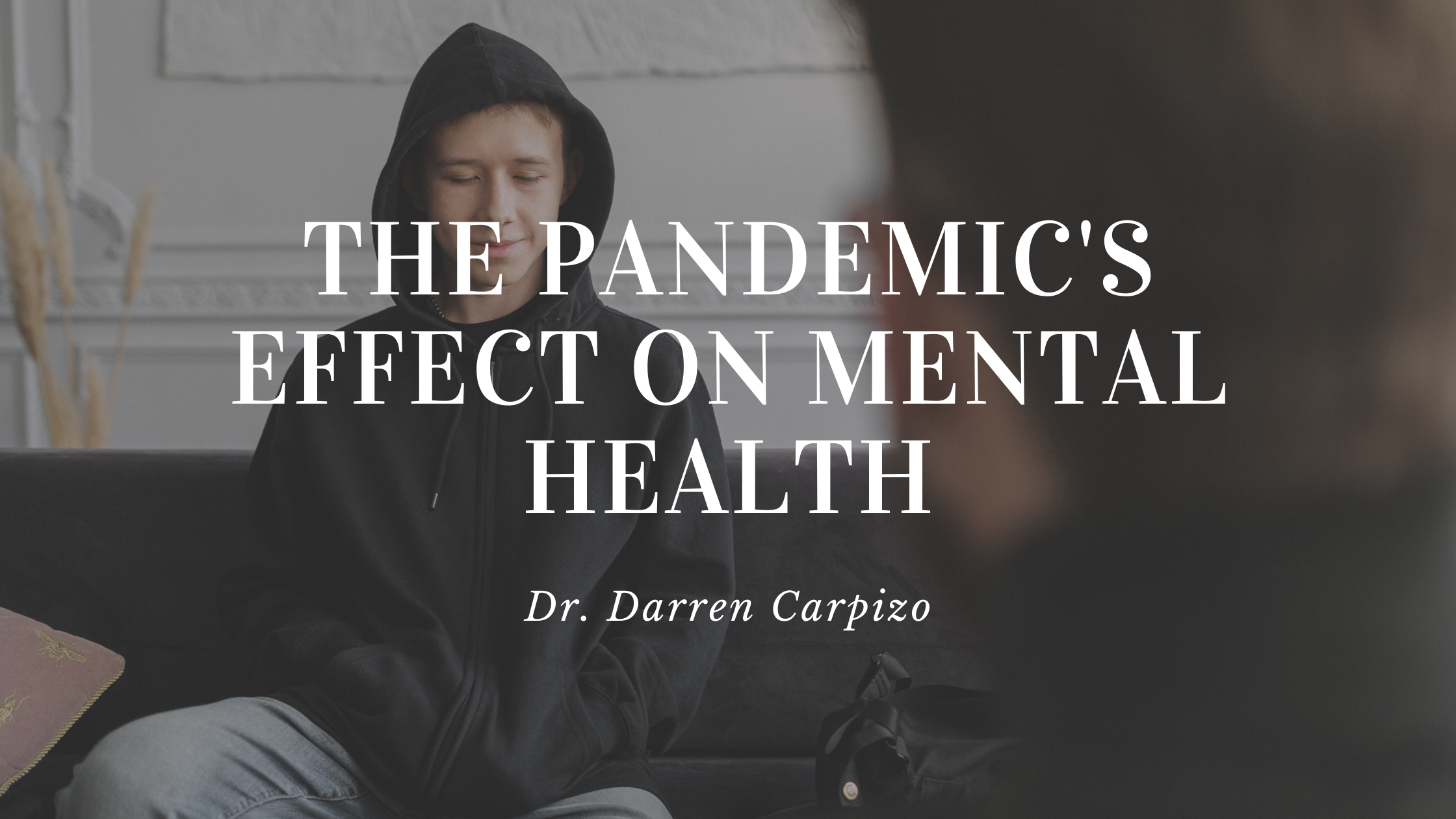 Dr. Darren Carpizo - The Pandemic&#039;s Effect On Mental Health