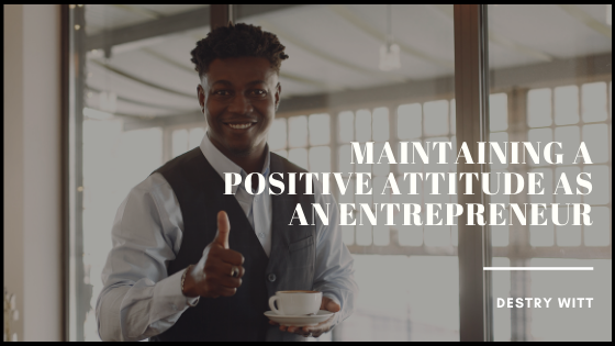 Maintaining a Positive Attitude as an Entrepreneur