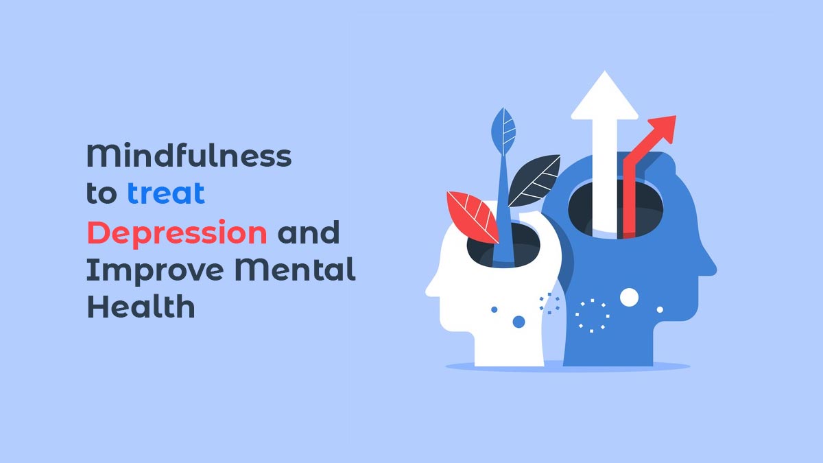 Mindfulness to treat Depression and Improve Mental Health