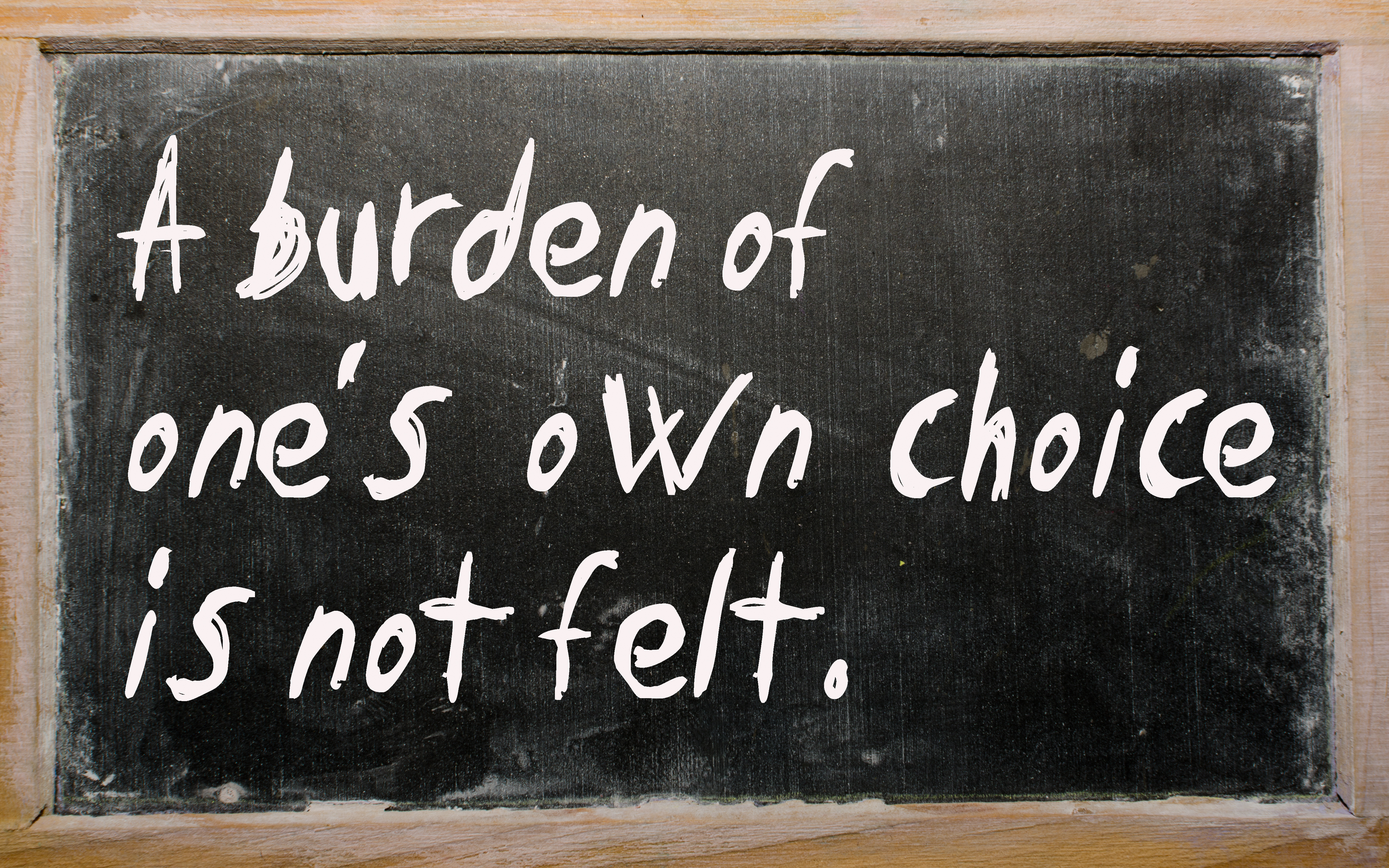 Blackboard writings &quot;A burden of one&#039;s own choice is not felt&quot;