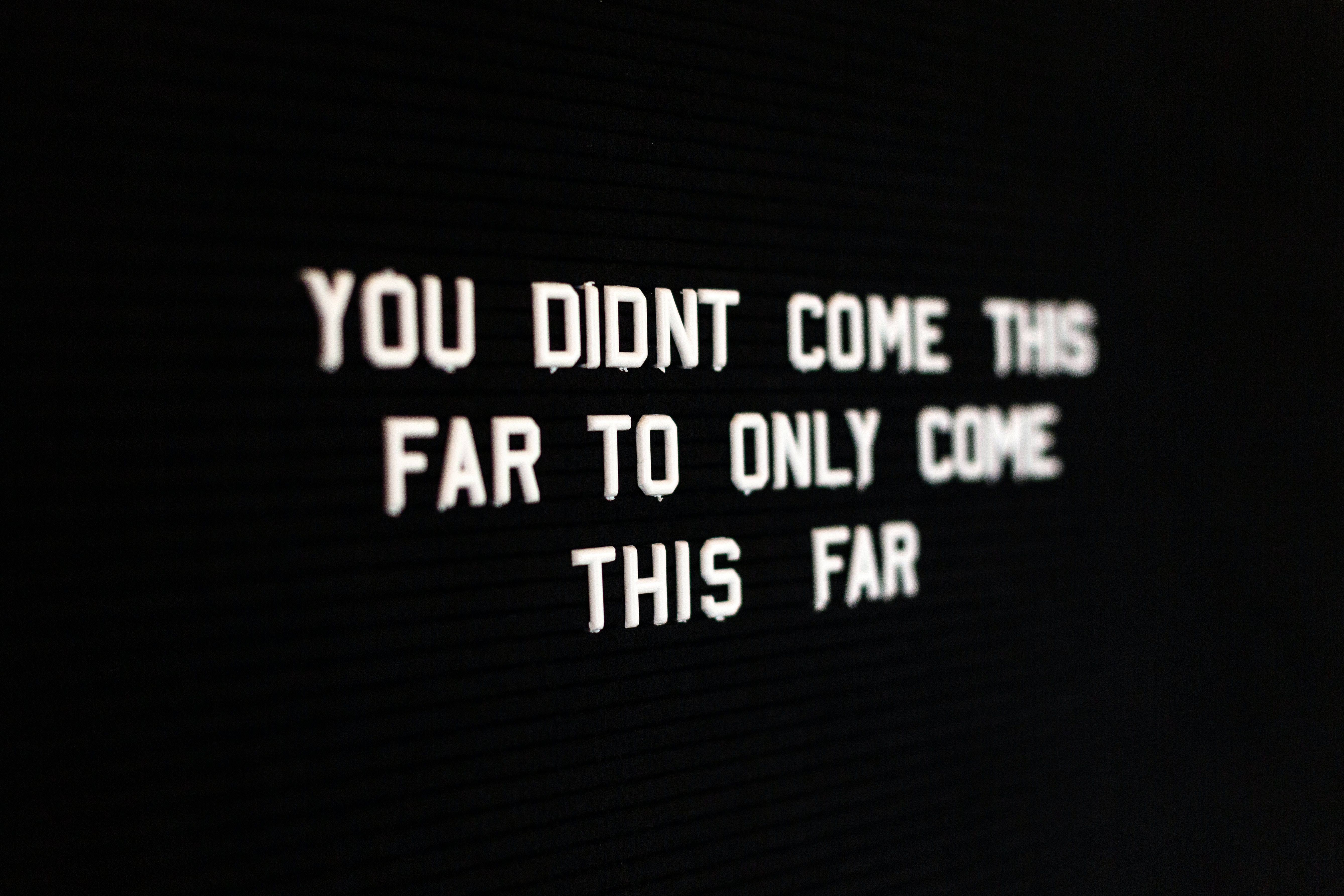 Quote saying &quot;You didn&#039;t come this far to only come this far&quot;
