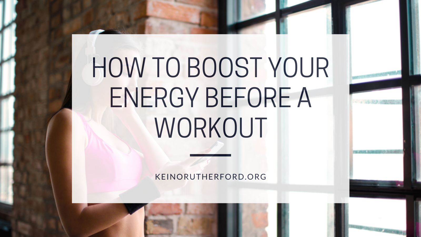 How To Boost Your Energy Before A Workout