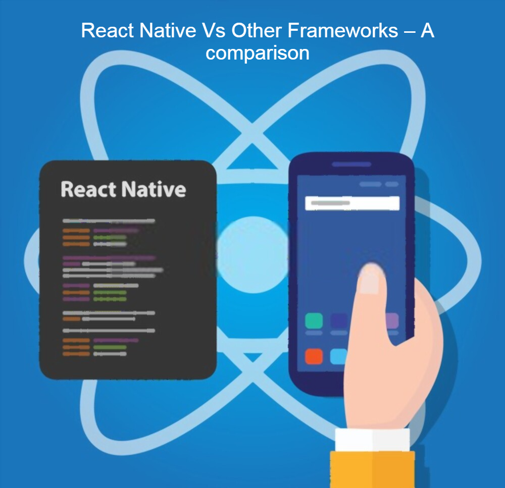 React Native Vs Other Frameworks – A comparison