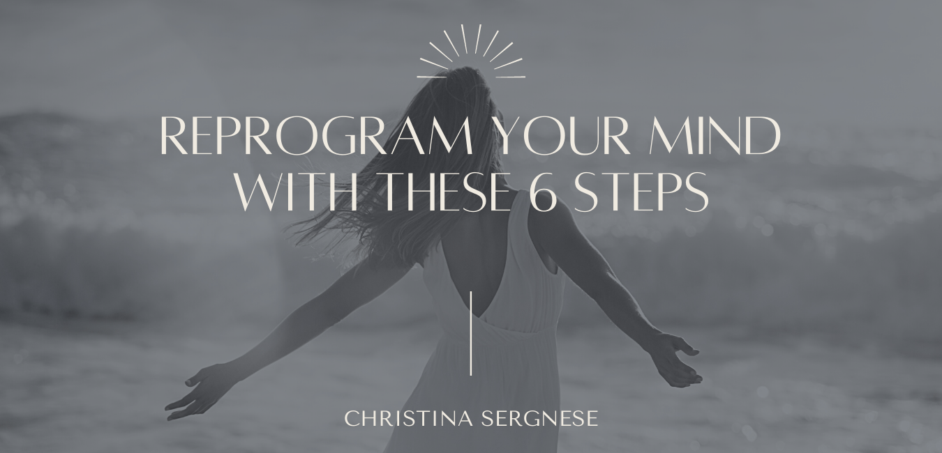 Reprogram Your Mind with These 6 Steps